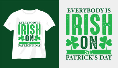 Everybody is Irish on St. Patrick's day best typography t-shirt design