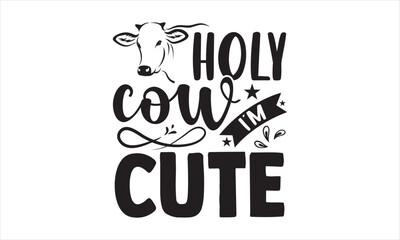 Holy cow I’m cute - Baby T-shirt Design, Hand drawn vintage illustration with hand-lettering and decoration elements, SVG for Cutting Machine, Silhouette Cameo, Cricut.