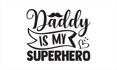 Daddy is my superhero - Baby T-shirt Design, Hand drawn lettering phrase, Handmade calligraphy vector illustration, svg for Cutting Machine, Silhouette Cameo, Cricut.