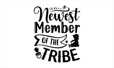 Newest member of the tribe - Baby T-shirt Design, Hand drawn vintage illustration with hand-lettering and decoration elements, SVG for Cutting Machine, Silhouette Cameo, Cricut.
