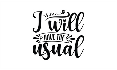 I will have the usual - Baby T-shirt Design, Hand drawn lettering phrase, Handmade calligraphy vector illustration, svg for Cutting Machine, Silhouette Cameo, Cricut.