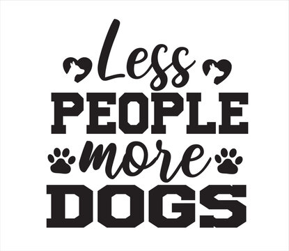 Less People More Dogs SVG DESIGN