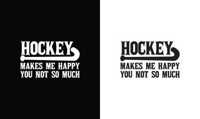 Hockey Makes Me Happy You Not So Much, Hockey Quote T shirt design, typography