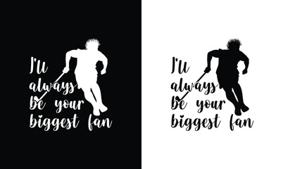 I'll Always Be Your Biggest Fan, Hockey Quote T shirt design, typography