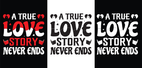 True Love stories never end t shirt design . Typography t shirt design