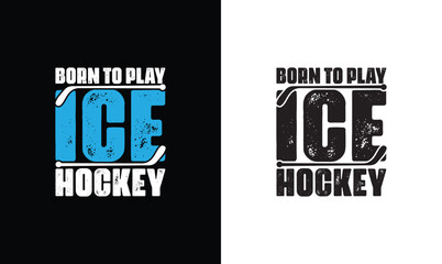 Born To Play Ice Hockey, Hockey Quote T shirt design, typography