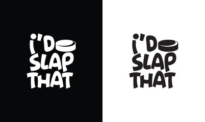 I'd Slap That, Hockey Quote T shirt design, typography