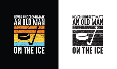 Never Underestimate An Old Man On The Ice, Hockey Quote T shirt design, typography