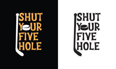Shut Your Five Hole, Hockey Quote T shirt design, typography