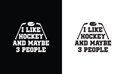 I Like Hockey And Maybe 3 People, Hockey Quote T shirt design, typography