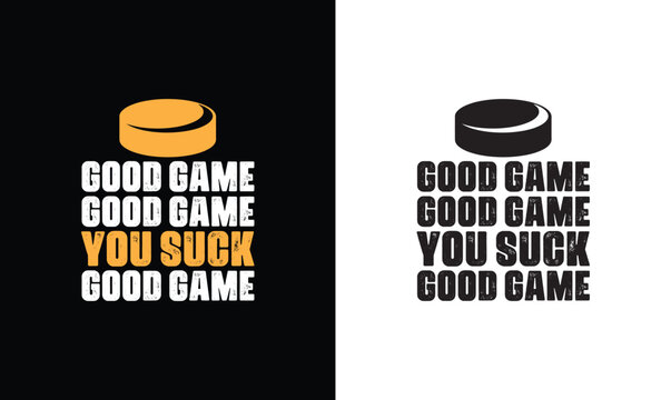Good Game good game you suck, Hockey Quote T shirt design, typography