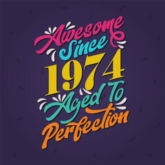 Awesome since 1974 Aged to Perfection. Awesome Birthday since 1974 Retro Vintage - obrazy, fototapety, plakaty