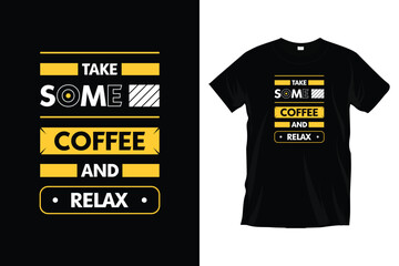 Take some coffee and relax. Motivational inspirational typography t-shirt design for prints, apparel, vector, art, illustration, typography, poster, template, and trendy black tee shirt design.