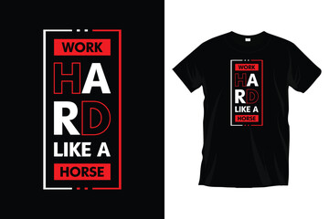 Work hard like a horse. Motivational inspirational 
typography t-shirt design for prints, apparel, vector, art, illustration, typography, poster, template, and trendy black tee shirt design.