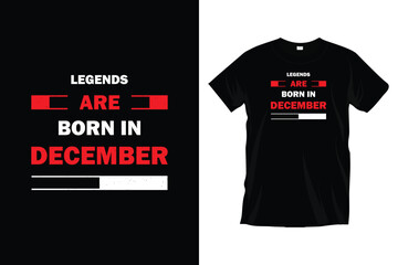 Legends are born in december. Motivational inspirational typography t-shirt design for prints, apparel, vector, art, illustration, typography, poster, template, and trendy black tee shirt design.