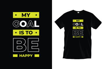 My goal is to be happy. Motivational inspirational
typography t-shirt design for prints, apparel, vector, art, illustration, typography, poster, template, and trendy black tee shirt design.