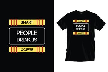 Smart people drink is coffee. Motivational inspirational coffee typography t-shirt design.