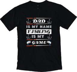 DAD IS MY NAME FISHING IS MY GAME T-SHIRT DESIGN