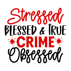 Stressed Blessed & True Crime Obsessed