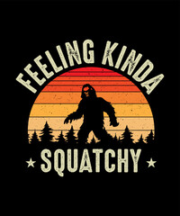 Feeling Kinda Squatchy Bigfoot T-shirt design