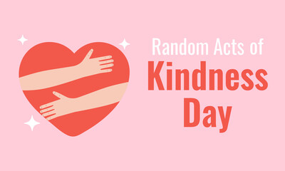 Random acts of Kindness Day. February 17. Hands holding big heart. Vector Kindness Day poster illustration with pink background and text