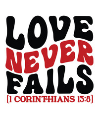 Love Never Fails 1 Corinthians 13:8, Happy valentine shirt print template, 14 February typography design