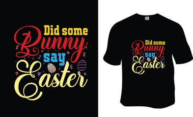 Did some Bunny say Easter, SVG, Sunday, Easter T-Shirt Design. Ready to print for apparel, poster, and illustration. Modern, simple, lettering.


