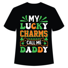 My Lucky charms call me daddy St. Patrick's Day Shirt Print Template, Lucky Charms, Irish, everyone has a little luck Typography Design