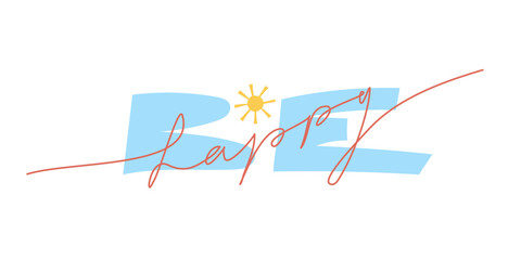 Be happy hand lettering banner with caps lock and hand writing words sunny accent. 