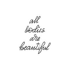 All bodies are beautiful -handwritten lettering. Body positive motivation quote.