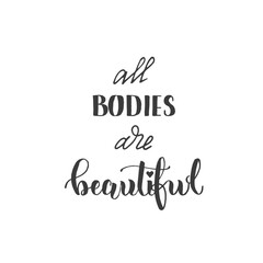 All bodies are beautiful -handwritten lettering. Body positive motivation quote.