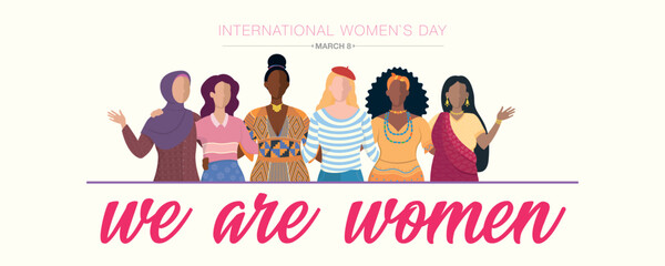 Greeting Card of INTERNATIONAL WOMEN S DAY. Muslim, Latin, African, European, Caribbean and Indian women embracing in their traditional dress on white background with the phrase WE ARE WOMEN. Vector i