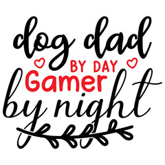 dog dad by day gamer by night