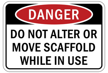 Scaffold sign and labels do not alter or move scaffold while in use