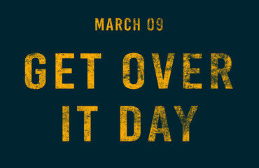 Happy Get Over It Day, March 09. Calendar of February Text Effect, design