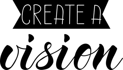 Create a vision. Lettering. Ink illustration. Modern brush calligraphy.