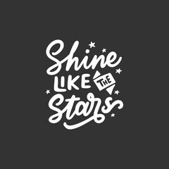 Hand-Lettered Inspirational Quotes. Shine like the stars. Typography illustration on black background.