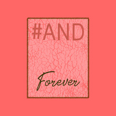 And forever typographic slogan with texture for t-shirt prints, posters and other uses.