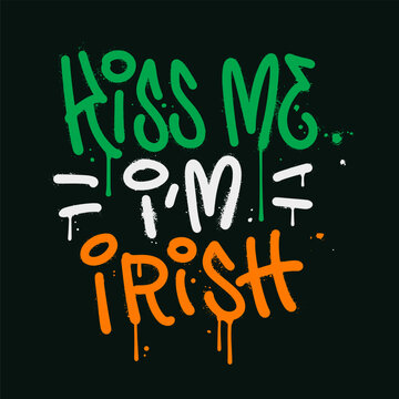 Kiss me I'm Irish - urban graffiti lettering for Saint Patrick's Day celebrating. Paintbrush spray and calligraphy text. Grunge y2k style design elements. Vector textured illustration