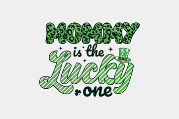 Mommy is the Lucky One St. Patrick's Day typography Sublimation T Shirt design