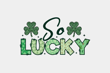 So Lucky St. Patrick's Day typography Sublimation T Shirt design