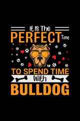 IT IS THE PERFECT TIME to spend time with bulldog   tshirt
