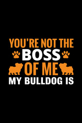 You re not the boss  Bulldog