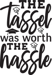 the tassel was worth the hassle svg