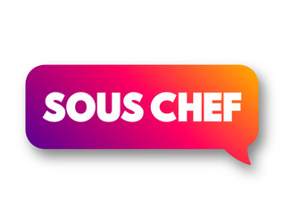 Sous Chef is a chef who is second in command in a kitchen, the person ranking next after the head chef, text concept message bubble