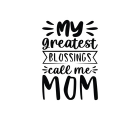 My Greatest Blessings Call Me Mom. Mothers day t shirt design best selling t-shirt design typography creative custom, t-shirt design