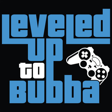 Leveled Up To Bubba Gamer Gaming Funny Color Gift T-shirt