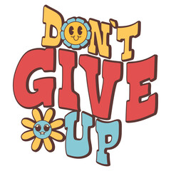 Groovy phrase, font, retro print with hippie elements for your design. Motivation lettering. Don't give up. 60s, 70s, 80s trendy style.