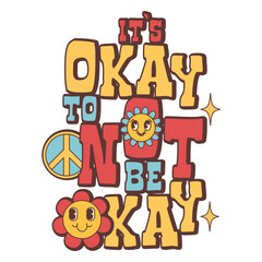 Groovy phrase, font, retro print with hippie elements for your design. Motivation lettering. It's okay to not be okay. 60s, 70s, 80s trendy style.