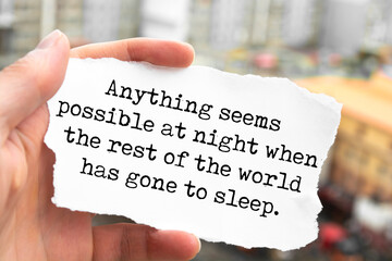 Anything seems possible at night when the rest of the world has gone to sleep.